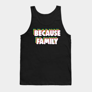 Because Family Meme Tank Top